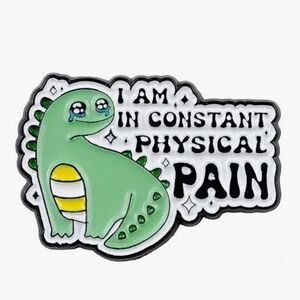 Green Cute Dinosaur Enamel Pin - "I Am In Constant Physical Pain"